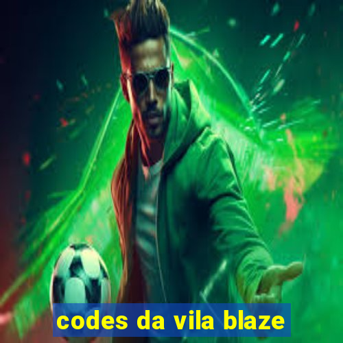 codes da vila blaze